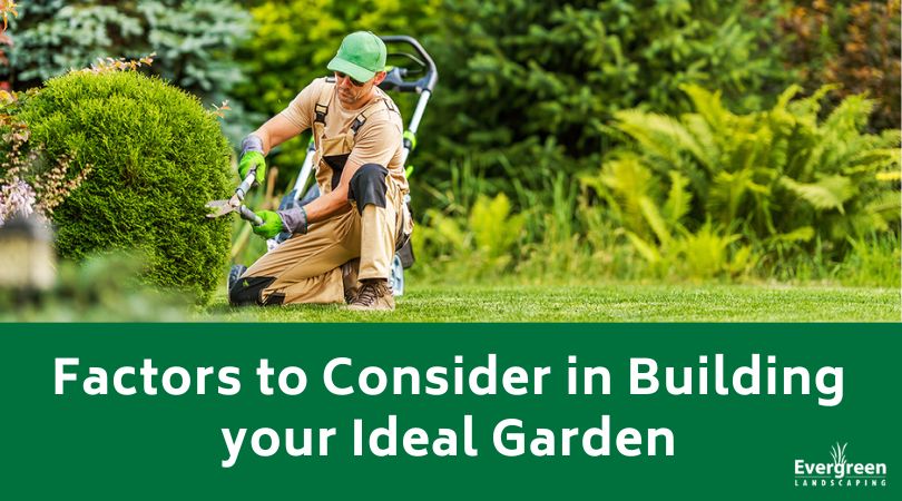 Factors to Consider in Building your Ideal Garden