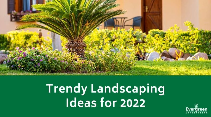 Landscaping Ideas for 2022
